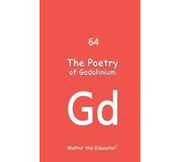 Walter The Educator The Poetry of Gadolinium (Tascabile)