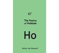 Walter the Educator The Poetry of Holmium (Tascabile)