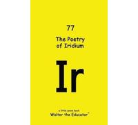 Walter the Educator The Poetry of Iridium (Tascabile)