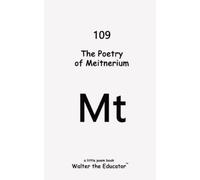 Walter The Educator The Poetry of Meitnerium (Tascabile)