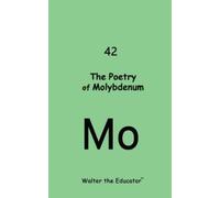 Walter The Educator The Poetry of Molybdenum (Tascabile)