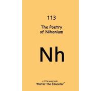 Walter The Educator The Poetry of Nihonium (Tascabile)