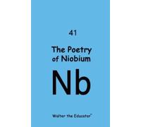 Walter The Educator The Poetry of Niobium (Tascabile)