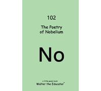 Walter the Educator The Poetry of Nobelium (Tascabile)