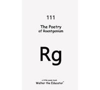Walter The Educator The Poetry of Roentgenium (Tascabile)