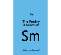 Walter the Educator The Poetry of Samarium (Tascabile)