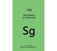 Walter the Educator The Poetry of Seaborgium (Tascabile)