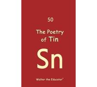 Walter The Educator The Poetry of Tin (Tascabile) Chemical Element Poetry Book