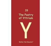 Walter The Educator The Poetry of Yttrium (Tascabile)