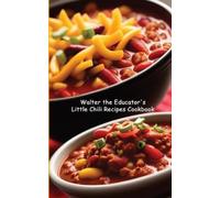 Walter the Educator's Little Chili Recipes Cookbook (Tascabile)