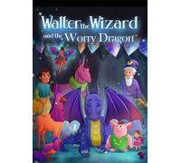 Walter the Wizard and the Worry Dragon: A Walter the Wizard Tale