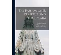 Walter Tr Shewring The Passion of SS. Perpetua and Felicity, MM (Tascabile)