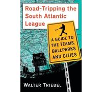 Walter Triebel Road-Tripping the South Atlantic League (Tascabile)