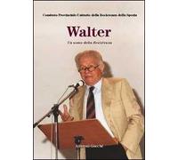 Walter. Un uomo della Resistenza