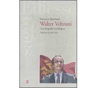 Walter Veltroni. Una biografia sociologica