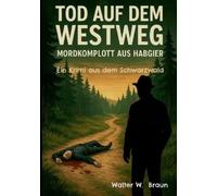 Walter W. Braun Tod auf dem Westweg - Mordkomplott aus Habgier (Tascabile)