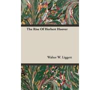 Walter W. Liggett The Rise Of Herbert Hoover (Tascabile)