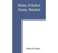 Walter W Preston History of Harford County, Maryland (Tascabile)