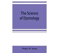 Walter W Skeat The science of etymology (Tascabile)