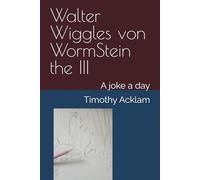 Walter Wiggles von WormStein the III: A joke a day