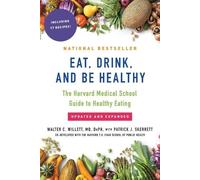 Eat, Drink, and Be Healthy: The Harvard Medical School Guide to Healthy Eating