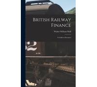 Walter William Wall British Railway Finance (Copertina rigida)