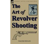 Walter Winans The Art of Revolver Shooting (Tascabile)