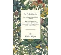 Walter Wright The Perfect Garden - How to Keep It Beautiful and Frui (Tascabile)