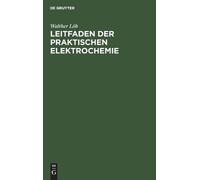 Walther Löb Leitfaden Der Praktischen Elektrochemie (Copertina rigida)