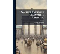 Walther Rathenau Gesammelte Schriften.