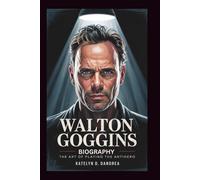 WALTON GOGGINS BIOGRAPHY: The Art Of Playing The Antihero