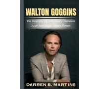 WALTON GOGGINS: The Biography Of Hollywood’s Chameleon Actor And Goggle Glasses Pioneer