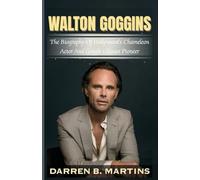 WALTON GOGGINS: The Biography Of Hollywood’s Chameleon Actor And Goggle Glasses Pioneer