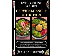 Walton Uselton Everything about Cervical Cancer Nutrition (Tascabile)