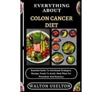 Walton Uselton Everything about Colon Cancer Diet (Tascabile)