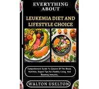 Walton Uselton Everything about Leukemia Diet and Lifestyle Choice (Tascabile)