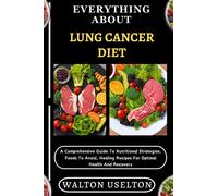 Walton Uselton Everything about Lung Cancer Diet (Tascabile)