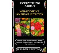 Walton Uselton Everything about Non-Hodgkin's Lymphoma Nutrition (Tascabile)