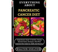 Walton Uselton Everything about Pancreatic Cancer Diet (Tascabile)