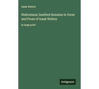 Waltoniana; Inedited Remains in Verse and Prose of Izaak Walton: in large print