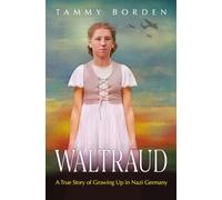 Waltraud: A True Story of Growing Up in Nazi Germany
