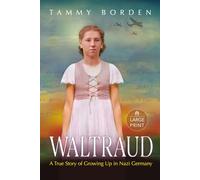 Waltraud: A True Story of Growing Up in Nazi Germany (Large Print Edition)