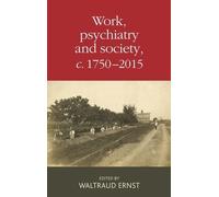Waltraud Ernst Work, Psychiatry and Society, c. 1750-2015 (Tascabile)
