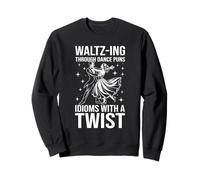 Waltz-Ing attraverso la danza Giochi di parole Idiomi Twist Felpa