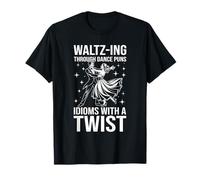 Waltz-Ing attraverso la danza Giochi di parole Idiomi Twist Maglietta