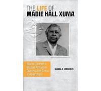 Wanda A. Hendricks The Life of Madie Hall Xuma (Tascabile)