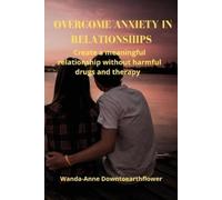 Wanda-Anne Downtoearthflower Overcome Anxiety in Relationships (Tascabile)