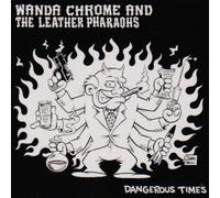 Wanda Chrome & the Leather Pharaohs - Dangerous Times