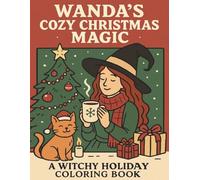 Wanda’s Cozy Christmas Magic: A Witchy Holiday Coloring Book with Cozy Christmas Scenes, Winter Magic & Relaxing Festive Pages