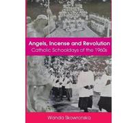 Wanda Skowronsk Angels, Incense And Revolution: Catholic Schooldays (Tascabile)
